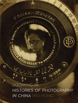 Zooming in: Histories of Photography in China - Hung, Wu, Prof.