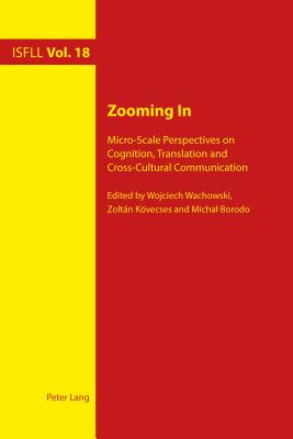 Zooming in: Micro-Scale Perspectives on Cognition, Translation and Cross-Cultural Communication - Witte, Arnd (Editor), and Harden, Theo (Editor), and Wachowski, Wojciech (Editor)