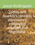 Zoomy and Sparkle's timeless adventures: embracing wonders and friendship