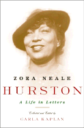 Zora Neale Hurston: A Life in Letters - Kaplan, Carla, and Hemenway, Robert, Professor (Foreword by), and Hurston, Zora Neale