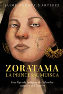 Zoratama La Princesse Muisca: Histoire et Lgende Indigne de Colombie