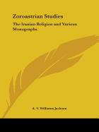 Zoroastrian Studies: The Iranian Religion and Various Monographs