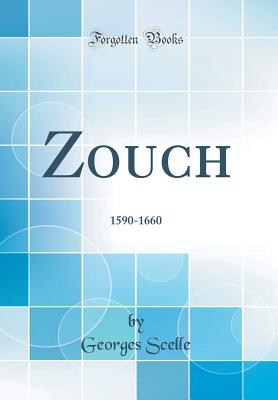 Zouch: 1590-1660 (Classic Reprint) - Scelle, Georges