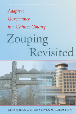 Zouping Revisited: Adaptive Governance in a Chinese County - Oi, Jean C. (Editor), and Goldstein, Steven (Editor)