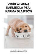 Zrb Wlasn  Karm  dla Psa: Karma dla Psw