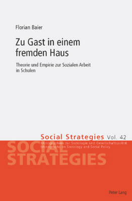 Zu Gast in Einem Fremden Haus: Theorie Und Empirie Zur Sozialen Arbeit in Schulen - M?der, Ueli, and Baier, Florian