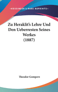 Zu Heraklit's Lehre Und Den Ueberresten Seines Werkes (1887)