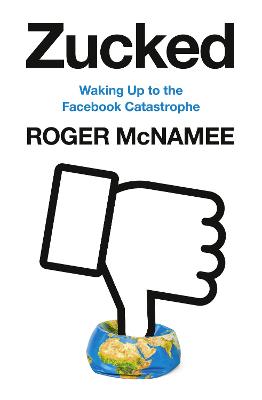 Zucked: Waking Up to the Facebook Catastrophe - McNamee, Roger