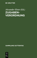 Zugaben-Verordnung: (erster Teil Der Verordnung Des Reichspr?sidenten Zum Schutze Der Wirtschaft Vom 9. M?rz 1932)