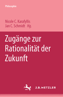 Zugange Zur Rationalitat Der Zukunft - Karafyllis, Nicole C (Editor), and Schmidt, Jan C (Editor)