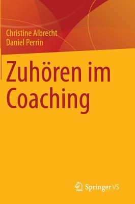 Zuhren im Coaching - Albrecht, Christine, and Perrin, Daniel