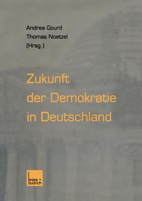 Zukunft Der Demokratie in Deutschland - Gourd, Andrea (Editor), and Noetzel, Thomas (Editor)