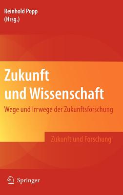 Zukunft Und Wissenschaft: Wege Und Irrwege Der Zukunftsforschung - Popp, Reinhold (Editor)