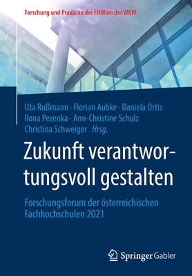 Zukunft verantwortungsvoll gestalten: Forschungsforum der sterreichischen Fachhochschulen 2021 - Rumann, Uta (Editor), and Aubke, Florian (Editor), and Ortiz, Daniela (Editor)