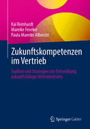 Zukunftskompetenzen Im Vertrieb: Toolbox Und Strategien Zur Entwicklung Zukunftsf?higer Vertriebsteams