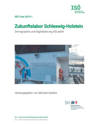 Zukunftslabor Schleswig-Holstein: Demographie und Digitalisierung #ZLabSH - Opielka, Michael