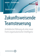 Zukunftsweisende Teamsteuerung: Ambidextre Fhrung ALS Eine Neue Form Organisatorischer Intelligenz