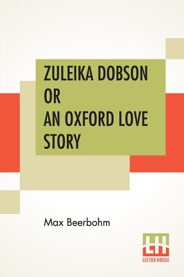 Zuleika Dobson Or An Oxford Love Story - Beerbohm, Max