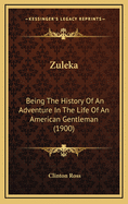 Zuleka: Being the History of an Adventure in the Life of an American Gentleman, with Some Account of the Recent Disturbances in Dorola