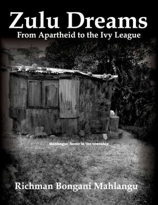 Zulu Dreams: From Apartheid To The Ivy League - Mahlangu, Nicholas J, and Malmuth, Mason, and Mahlangu, Richman Bongani