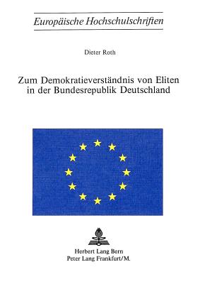 Zum Demokratieverstaendnis Von Eliten in Der Bundesrepublik Deutschland - Roth, Dieter