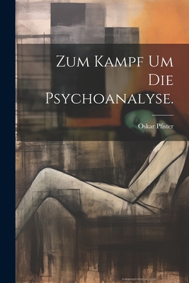 Zum Kampf Um Die Psychoanalyse. - Pfister, Oskar