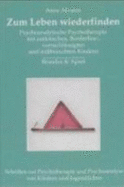 Zum Leben Wiederfinden: Psychoanalytische Psychotherapie Mit Autistischen, Borderline-, Vernachlssigten Und Mibrauchten Kindern - Alvarez, Anne