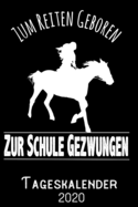 Zum Reiten geboren zur Schule gezwungen - Tageskalender 2020: DIN A5 Kalender / Terminplaner / Tagesplaner 2020 12 Monate: Januar bis Dezember 2020 - Jeder Tag auf 1 Seite