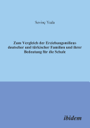 Zum Vergleich Der Erziehungsmilieus Deutscher Und T?rkischer Familien Und Ihre Bedeutung F?r Die Schule.