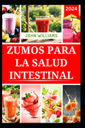 Zumos Para La Salud Intestinal: Mezclas de frutas nutritivas para mejorar la salud digestiva y reducir la hinchazn