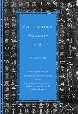 Zuo Tradition / Zuozhuan: Commentary on the Spring and Autumn Annals Volume 3 Volume 3 - Durrant, Stephen (Translated by), and Li, Wai-Yee (Translated by), and Schaberg, David (Translated by)