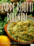 Zuppe, Risotti, Polenta!: Italian Soup, Rice & Polenta Dishes