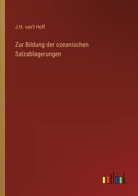 Zur Bildung der ozeanischen Salzablagerungen - Hoff, J H Van't