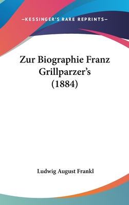 Zur Biographie Franz Grillparzer's (1884) - Frankl, Ludwig August