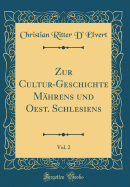 Zur Cultur-Geschichte Mhrens Und Oest. Schlesiens, Vol. 2 (Classic Reprint)