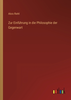 Zur Einfuhrung in Die Philosophie Der Gegenwart - Riehl, Alois