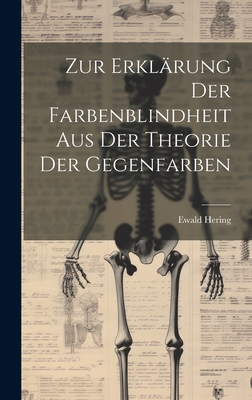 Zur Erklrung Der Farbenblindheit Aus Der Theorie Der Gegenfarben - Hering, Ewald