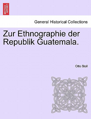 Zur Ethnographie Der Republik Guatemala. - Stoll, Otto