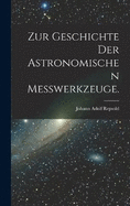 Zur Geschichte der astronomischen Messwerkzeuge.