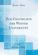 Zur Geschichte Der Wiener Universitat (Classic Reprint)