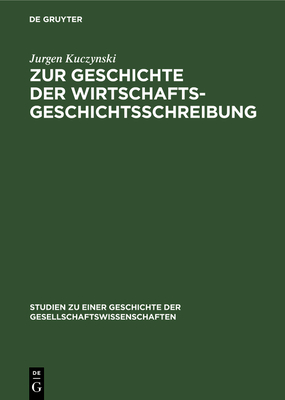 Zur Geschichte der Wirtschaftsgeschichtsschreibung - Kuczynski, Jurgen