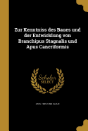 Zur Kenntniss des Baues und der Entwicklung von Branchipus Stagnalis und Apus Cancriformis