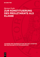 Zur Konstituierung Des Proletariats ALS Klasse: Strukturuntersuchung ber Das Leipziger Proletariat Whrend Der Industriellen Revolution