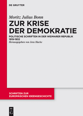 Zur Krise Der Demokratie: Politische Schriften in Der Weimarer Republik 1919-1932 - Bonn, Moritz Julius, and Hacke, Jens (Editor)