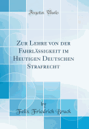 Zur Lehre Von Der Fahrl?ssigkeit Im Heutigen Deutschen Strafrecht (Classic Reprint)