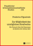 Zur Moeglichkeit Des Unmoeglichen Strafrechts: Ein Versuch Ueber Die Dissonanz Im System Der Ultima Ratio