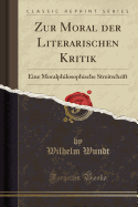 Zur Moral Der Literarischen Kritik: Eine Moralphilosophische Streitschrift (Classic Reprint)