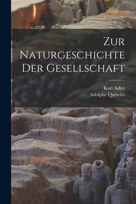 Zur Naturgeschichte der Gesellschaft - Qutelet, Adolphe, and Adler, Karl