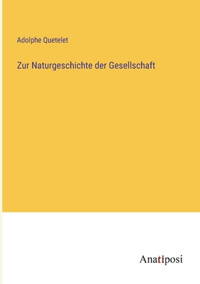 Zur Naturgeschichte der Gesellschaft - Quetelet, Adolphe