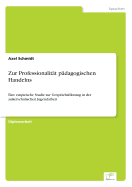 Zur Professionalit?t p?dagogischen Handelns: Eine empirische Studie zur Gespr?chsf?hrung in der au?erschulischen Jugendarbeit